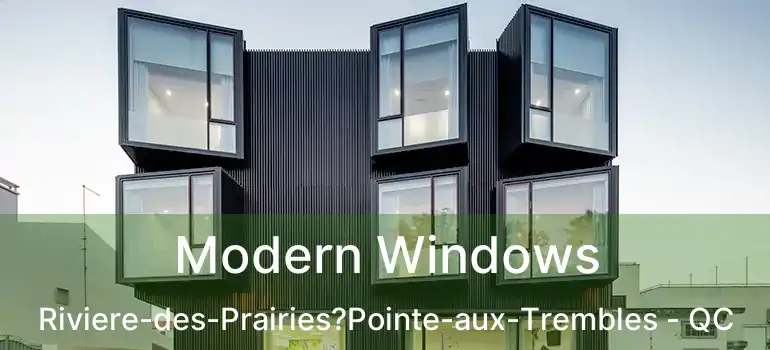  Modern Windows Riviere-des-Prairies?Pointe-aux-Trembles - QC