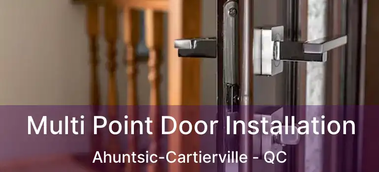  Multi Point Door Installation Ahuntsic-Cartierville - QC