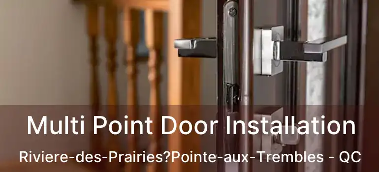  Multi Point Door Installation Riviere-des-Prairies?Pointe-aux-Trembles - QC