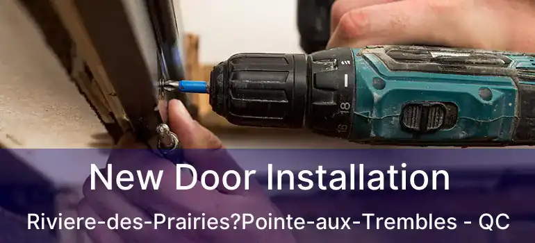  New Door Installation Riviere-des-Prairies?Pointe-aux-Trembles - QC