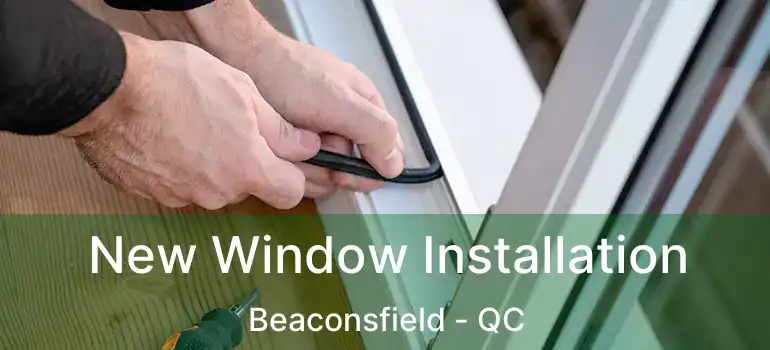  New Window Installation Beaconsfield - QC