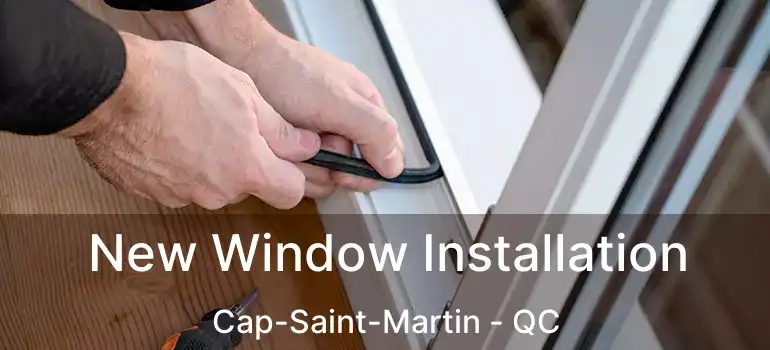  New Window Installation Cap-Saint-Martin - QC