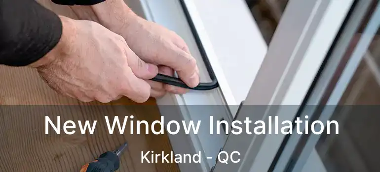  New Window Installation Kirkland - QC