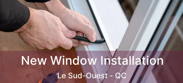  New Window Installation Le Sud-Ouest - QC