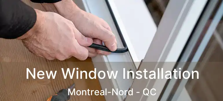  New Window Installation Montreal-Nord - QC
