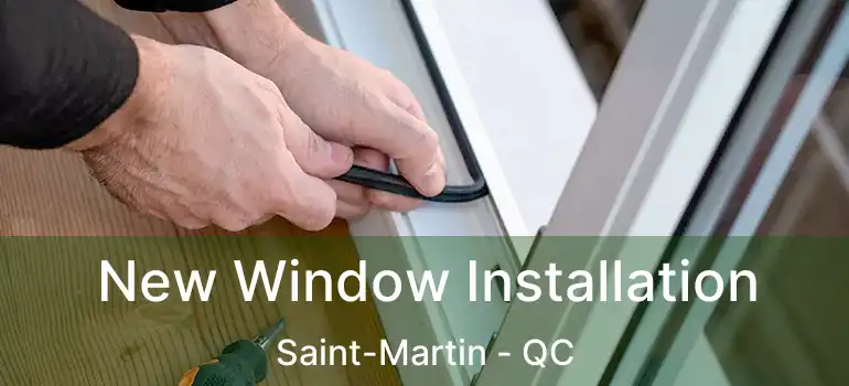  New Window Installation Saint-Martin - QC