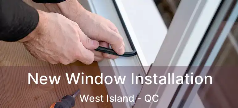  New Window Installation West Island - QC