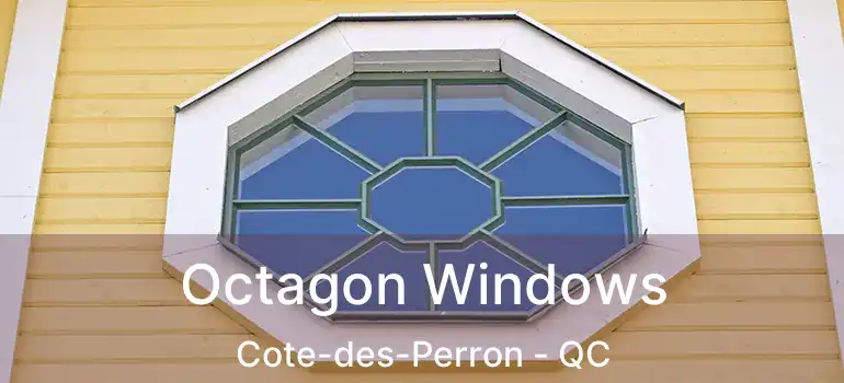 Octagon Windows Cote-des-Perron - QC