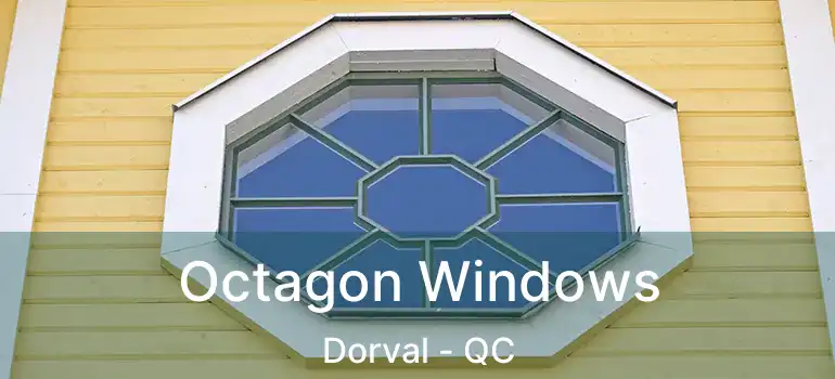  Octagon Windows Dorval - QC