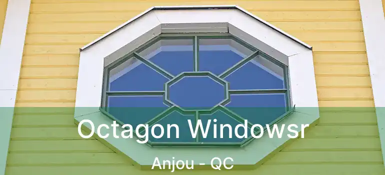  Octagon Windowsr Anjou - QC