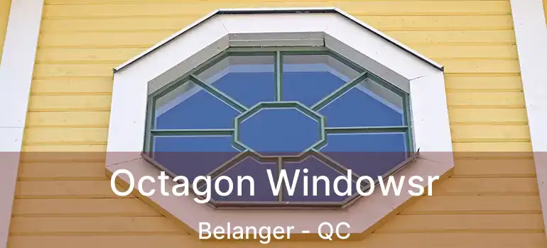  Octagon Windowsr Belanger - QC