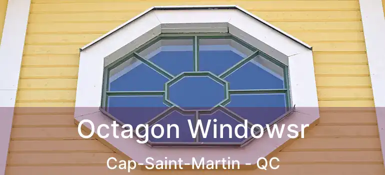  Octagon Windowsr Cap-Saint-Martin - QC