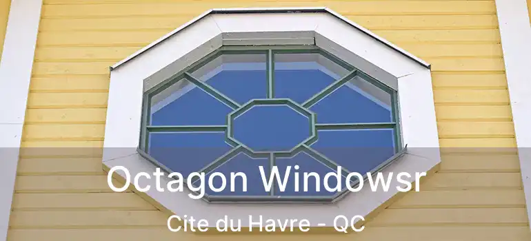  Octagon Windowsr Cite du Havre - QC