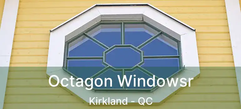  Octagon Windowsr Kirkland - QC