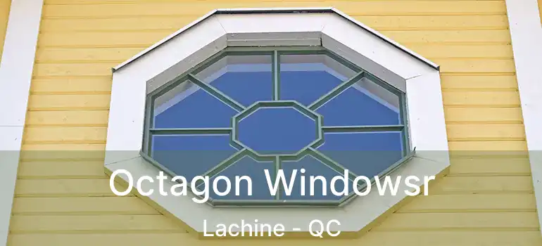  Octagon Windowsr Lachine - QC