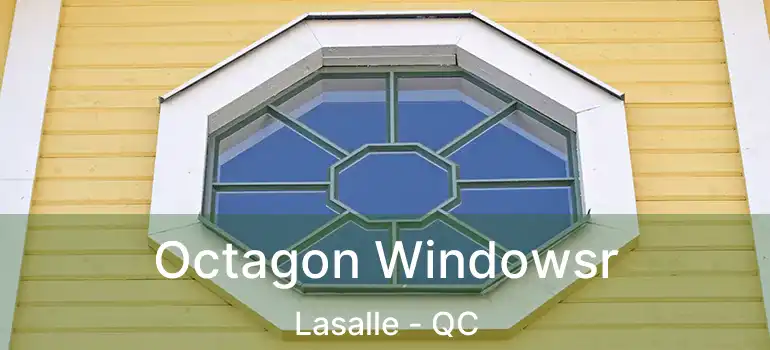  Octagon Windowsr Lasalle - QC