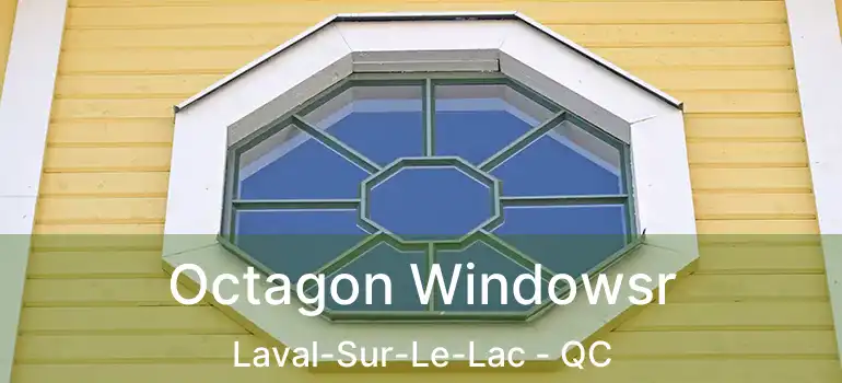  Octagon Windowsr Laval-Sur-Le-Lac - QC