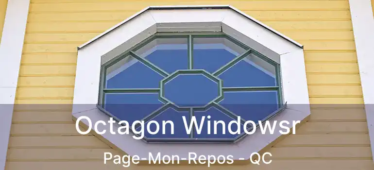  Octagon Windowsr Page-Mon-Repos - QC