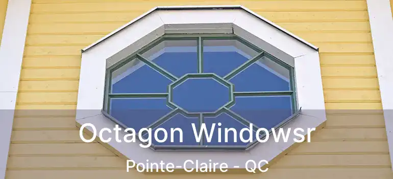  Octagon Windowsr Pointe-Claire - QC