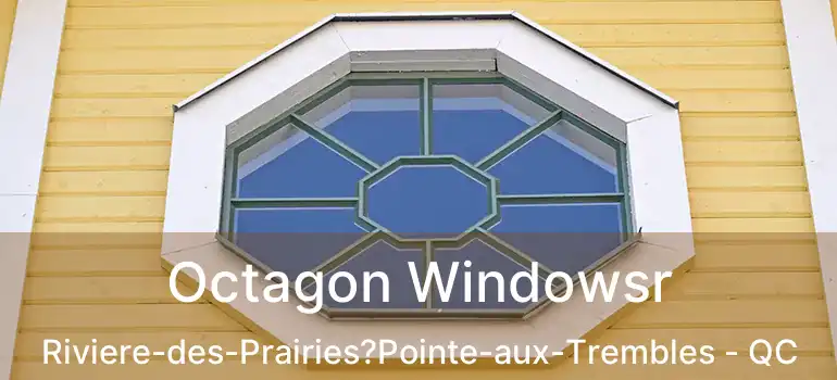  Octagon Windowsr Riviere-des-Prairies?Pointe-aux-Trembles - QC