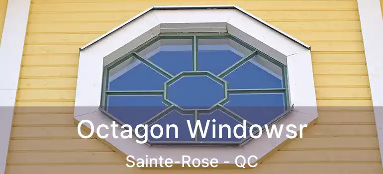  Octagon Windowsr Sainte-Rose - QC