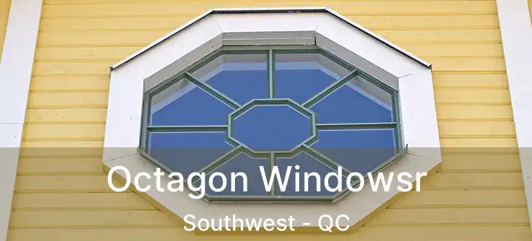  Octagon Windowsr Southwest - QC