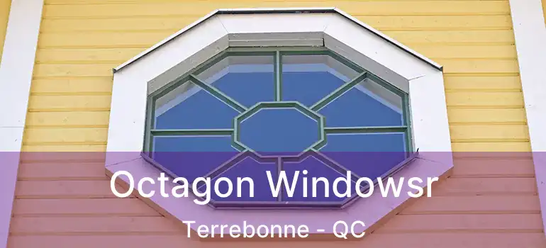  Octagon Windowsr Terrebonne - QC
