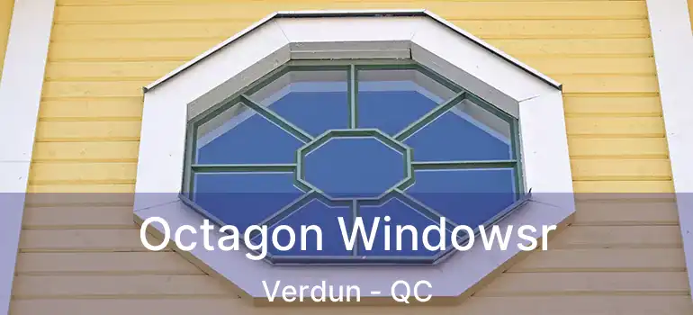  Octagon Windowsr Verdun - QC