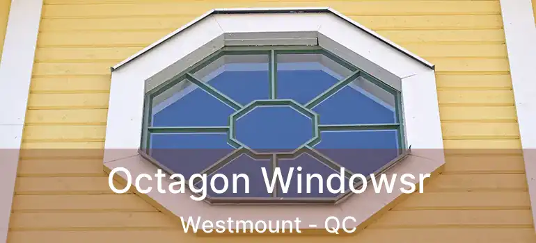  Octagon Windowsr Westmount - QC