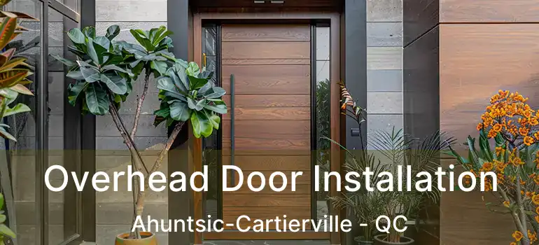 Overhead Door Installation Ahuntsic-Cartierville - QC