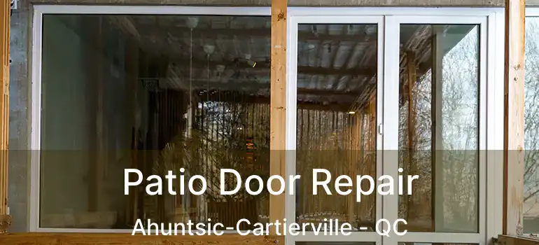  Patio Door Repair Ahuntsic-Cartierville - QC