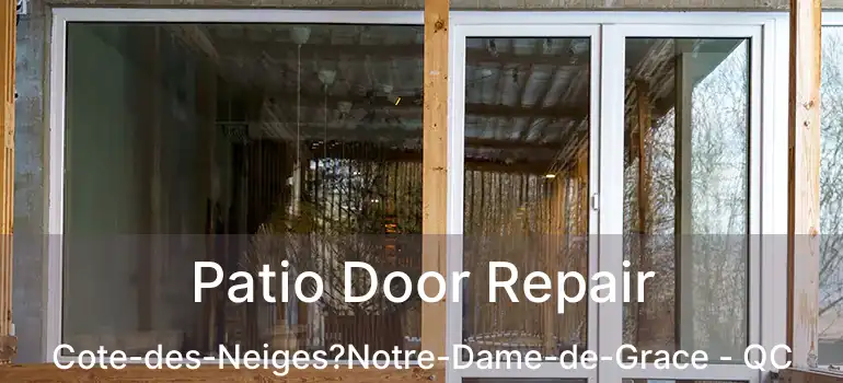  Patio Door Repair Cote-des-Neiges?Notre-Dame-de-Grace - QC