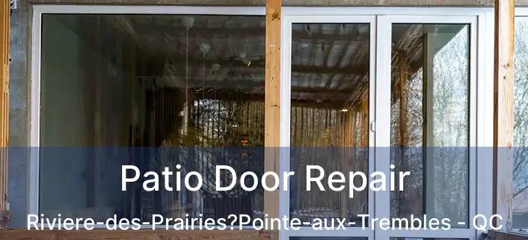 Patio Door Repair Riviere-des-Prairies?Pointe-aux-Trembles - QC
