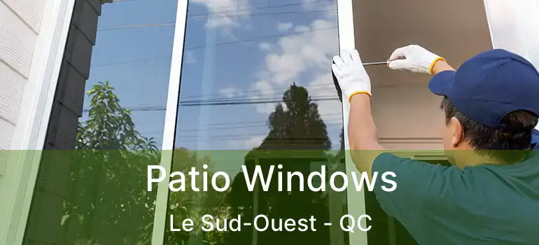  Patio Windows Le Sud-Ouest - QC