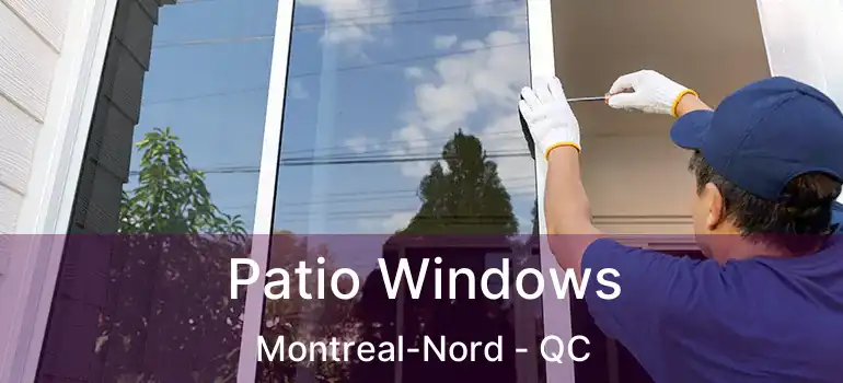  Patio Windows Montreal-Nord - QC
