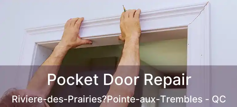  Pocket Door Repair Riviere-des-Prairies?Pointe-aux-Trembles - QC