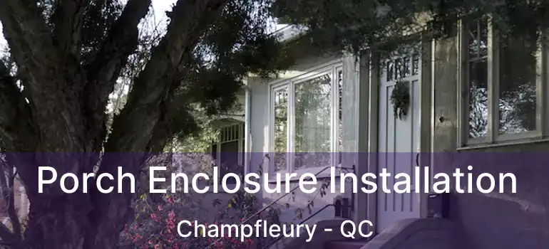  Porch Enclosure Installation Champfleury - QC
