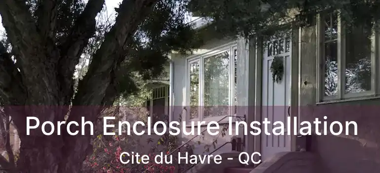  Porch Enclosure Installation Cite du Havre - QC