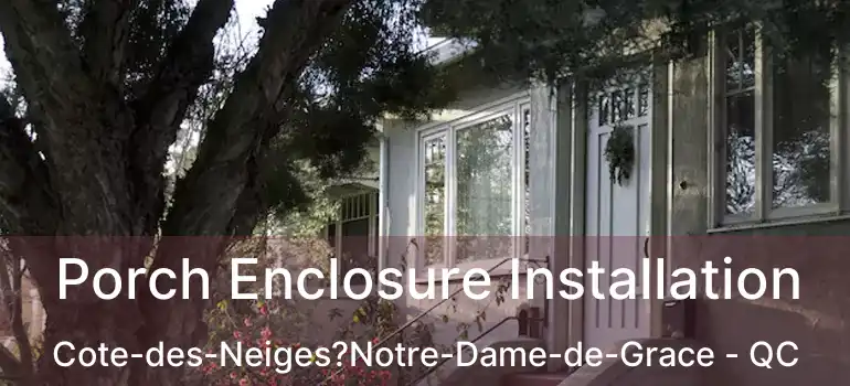  Porch Enclosure Installation Cote-des-Neiges?Notre-Dame-de-Grace - QC