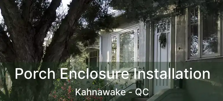  Porch Enclosure Installation Kahnawake - QC