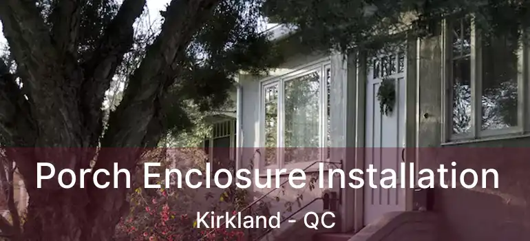  Porch Enclosure Installation Kirkland - QC