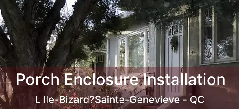  Porch Enclosure Installation L Ile-Bizard?Sainte-Genevieve - QC