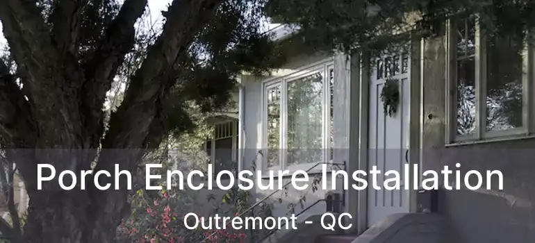  Porch Enclosure Installation Outremont - QC