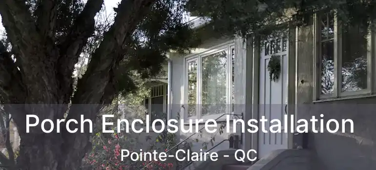  Porch Enclosure Installation Pointe-Claire - QC