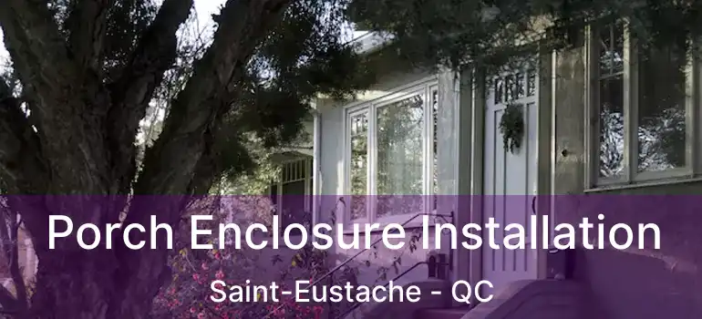  Porch Enclosure Installation Saint-Eustache - QC