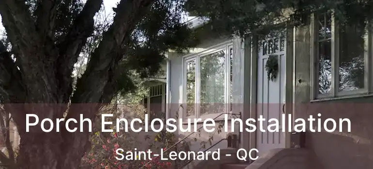  Porch Enclosure Installation Saint-Leonard - QC