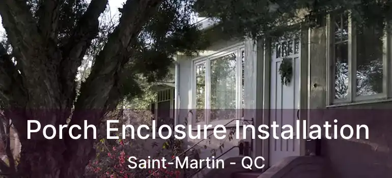  Porch Enclosure Installation Saint-Martin - QC
