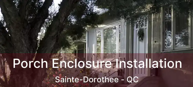  Porch Enclosure Installation Sainte-Dorothee - QC