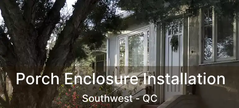  Porch Enclosure Installation Southwest - QC
