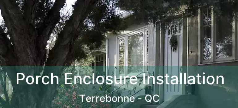  Porch Enclosure Installation Terrebonne - QC